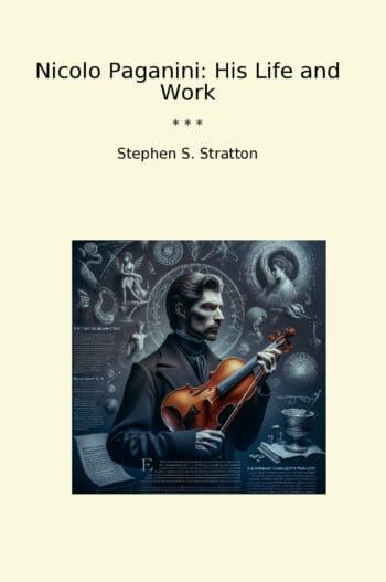 Nicolo Paganini: His Life and Work