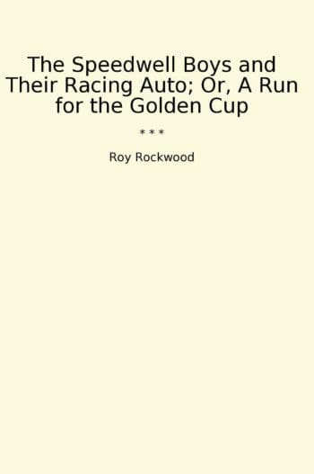 The Speedwell Boys and Their Racing Auto; Or, A Run for the Golden Cup