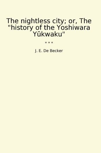 The nightless city; or, The "history of the Yoshiwara Yūkwaku"