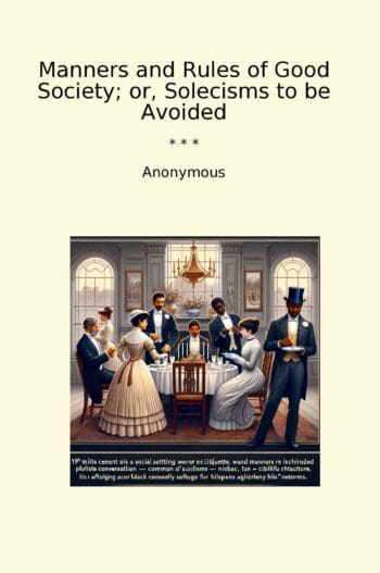 Manners and Rules of Good Society; or, Solecisms to be Avoided