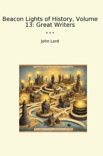 Beacon Lights of History, Volume 13: Great Writers
