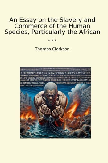 An Essay on the Slavery and Commerce of the Human Species, Particularly the African