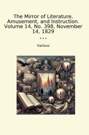 The Mirror of Literature, Amusement, and Instruction. Volume 14, No. 398, November 14, 1829