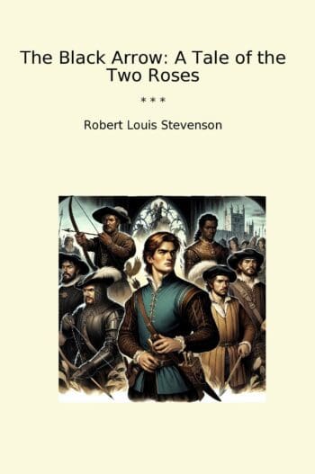 The Black Arrow: A Tale of the Two Roses