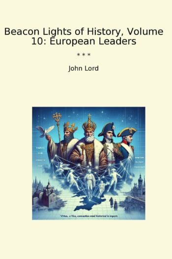 Beacon Lights of History, Volume 10: European Leaders