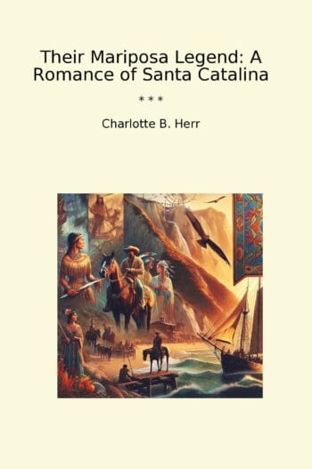 Their Mariposa Legend: A Romance of Santa Catalina