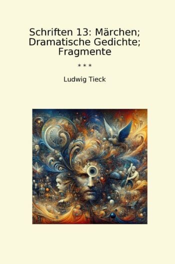 Schriften 13: Märchen; Dramatische Gedichte; Fragmente