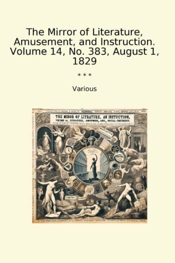 The Mirror of Literature, Amusement, and Instruction. Volume 14, No. 383, August 1, 1829