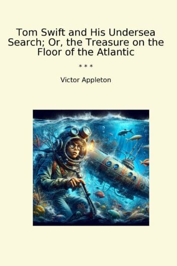 Tom Swift and His Undersea Search; Or, the Treasure on the Floor of the Atlantic