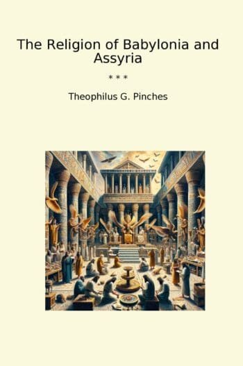 The Religion of Babylonia and Assyria