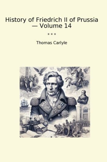 History of Friedrich II of Prussia — Volume 14