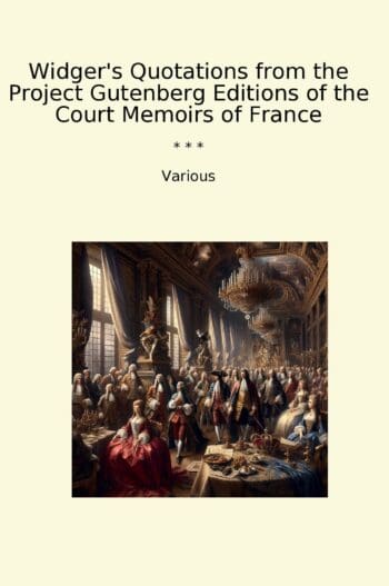 Widger's Quotations from the Project Gutenberg Editions of the Court Memoirs of France