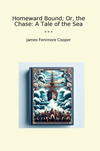 Homeward Bound; Or, the Chase: A Tale of the Sea