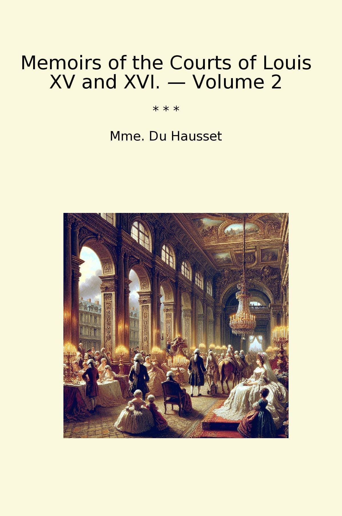 Memoirs of the Courts of Louis XV and XVI. — Volume 2