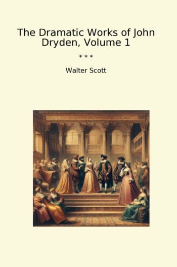 The Dramatic Works of John Dryden, Volume 1
