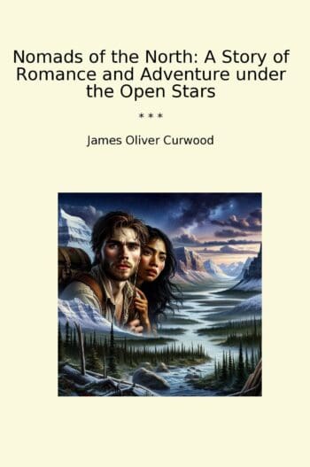 Nomads of the North: A Story of Romance and Adventure under the Open Stars