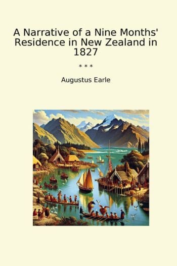 A Narrative of a Nine Months' Residence in New Zealand in 1827