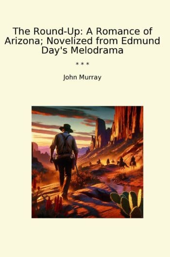 The Round-Up: A Romance of Arizona; Novelized from Edmund Day's Melodrama