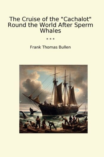 The Cruise of the "Cachalot" Round the World After Sperm Whales