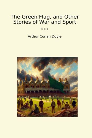The Green Flag, and Other Stories of War and Sport
