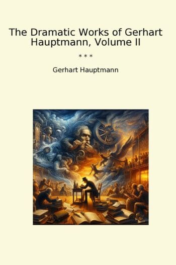 The Dramatic Works of Gerhart Hauptmann, Volume II