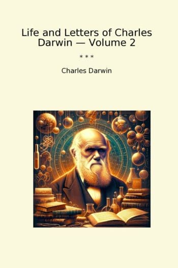 Life and Letters of Charles Darwin — Volume 2
