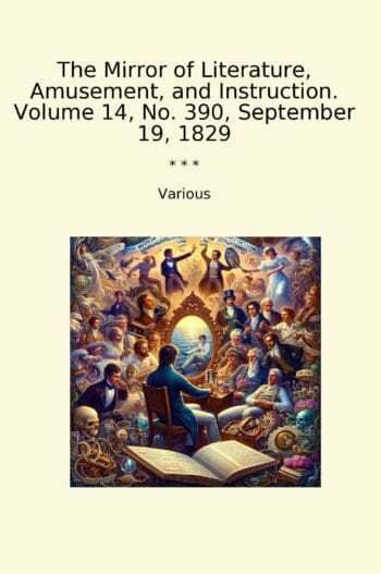 The Mirror of Literature, Amusement, and Instruction. Volume 14, No. 390, September 19, 1829
