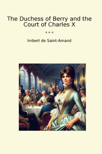 The Duchess of Berry and the Court of Charles X