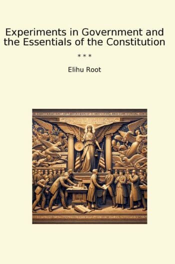 Experiments in Government and the Essentials of the Constitution