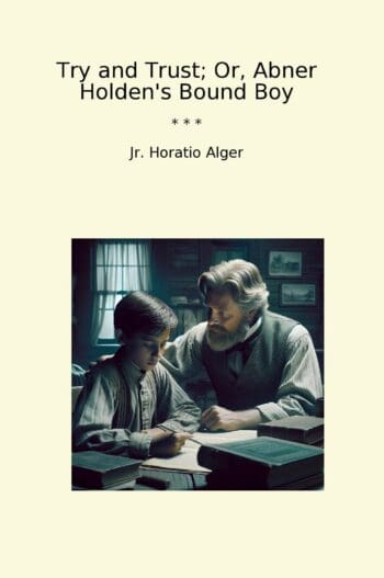 Try and Trust; Or, Abner Holden's Bound Boy