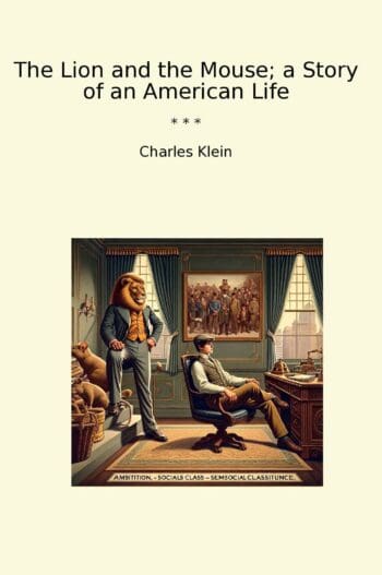 The Lion and the Mouse; a Story of an American Life