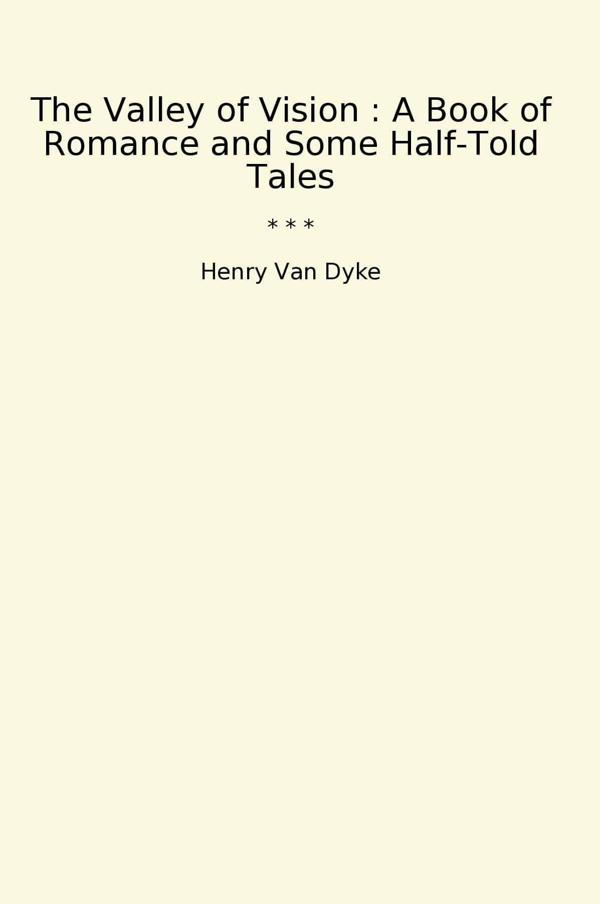 The Valley of Vision : A Book of Romance and Some Half-Told Tales
