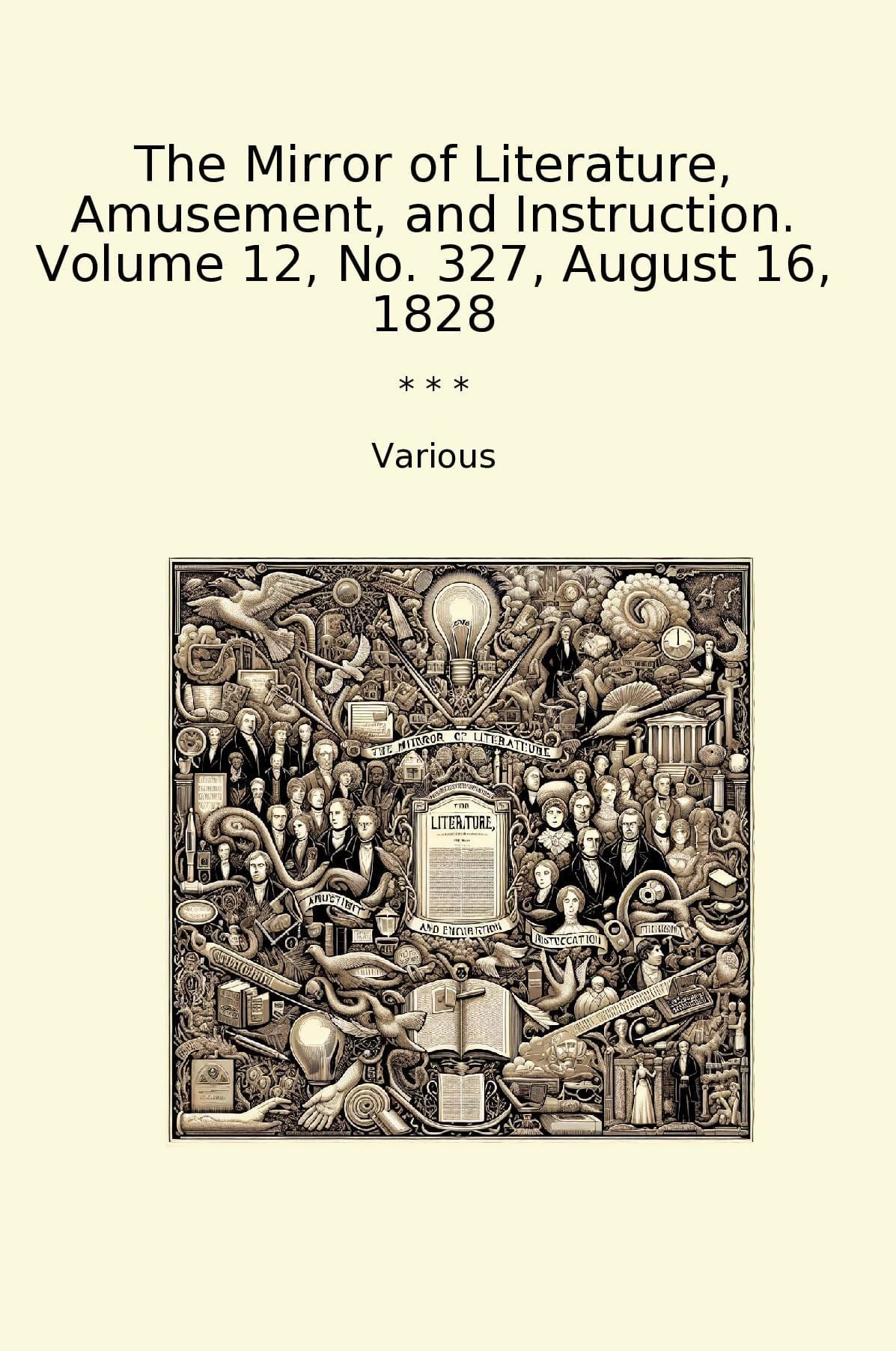 The Mirror of Literature, Amusement, and Instruction. Volume 12, No. 327, August 16, 1828