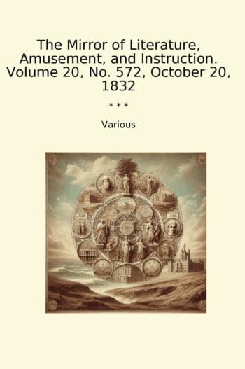 The Mirror of Literature, Amusement, and Instruction. Volume 20, No. 572, October 20, 1832