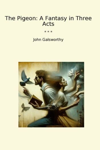 The Pigeon: A Fantasy in Three Acts