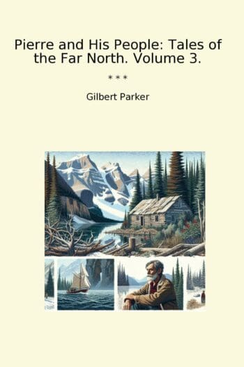 Pierre and His People: Tales of the Far North. Volume 3.