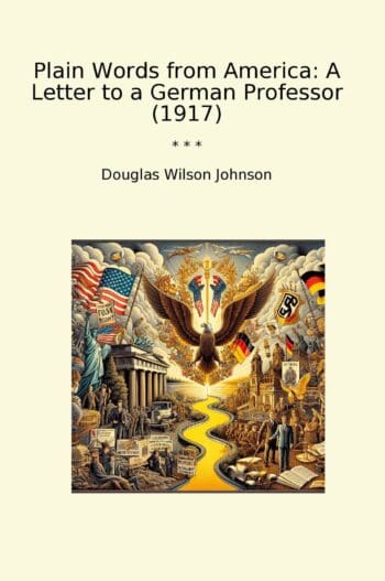 Plain Words from America: A Letter to a German Professor (1917)