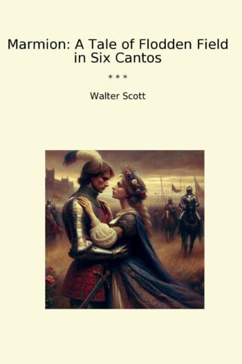 Marmion: A Tale of Flodden Field in Six Cantos