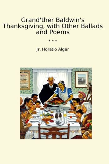 Grand'ther Baldwin's Thanksgiving, with Other Ballads and Poems