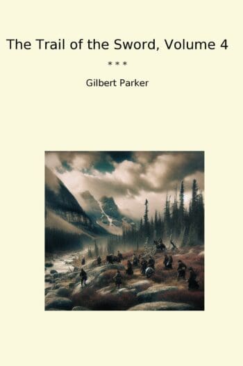 The Trail of the Sword, Volume 4
