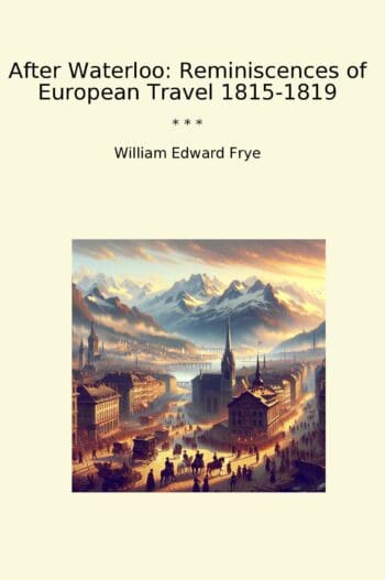 After Waterloo: Reminiscences of European Travel 1815-1819