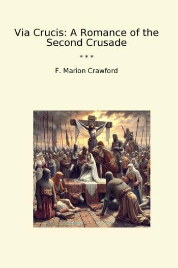 Via Crucis: A Romance of the Second Crusade