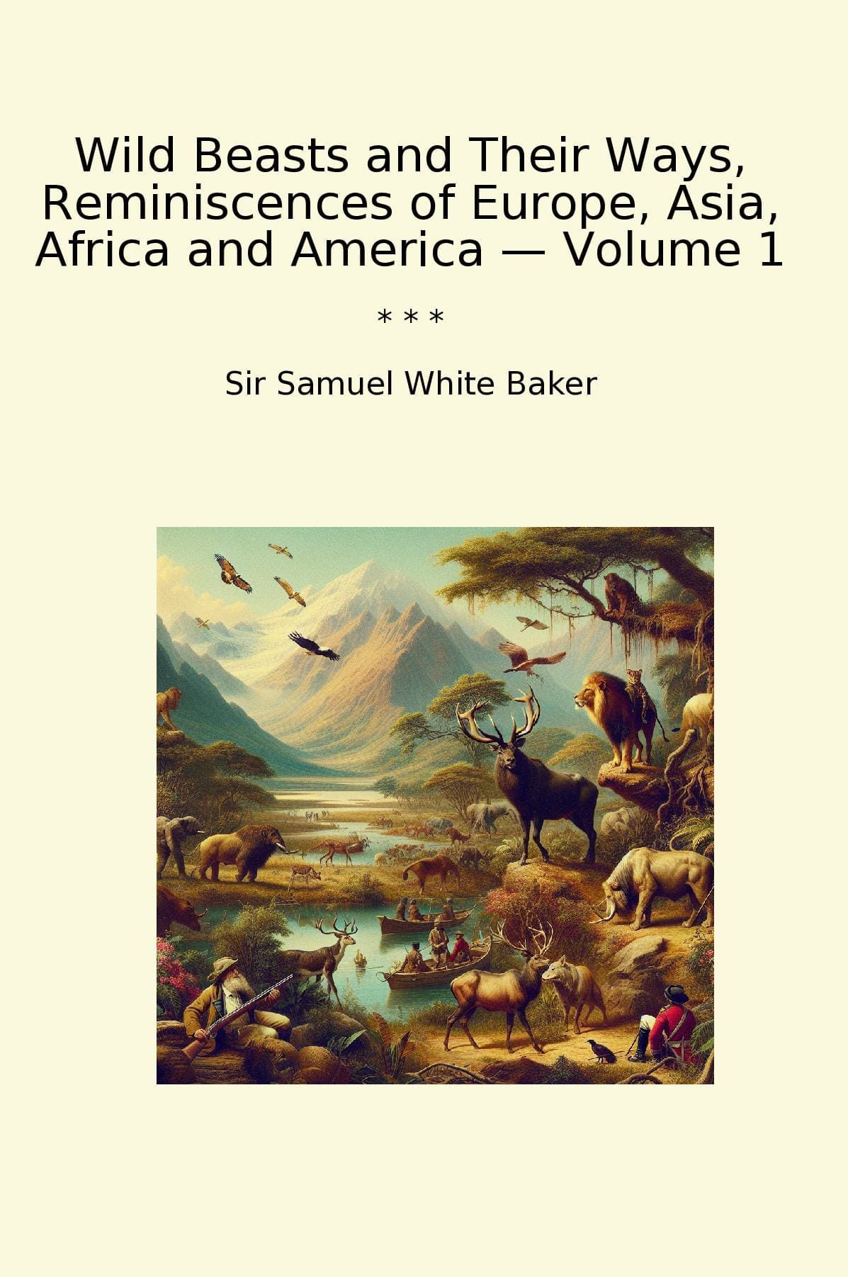 Wild Beasts and Their Ways, Reminiscences of Europe, Asia, Africa and America — Volume 1