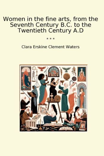 Women in the fine arts, from the Seventh Century B.C. to the Twentieth Century A.D