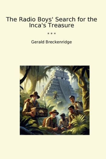 The Radio Boys' Search for the Inca's Treasure