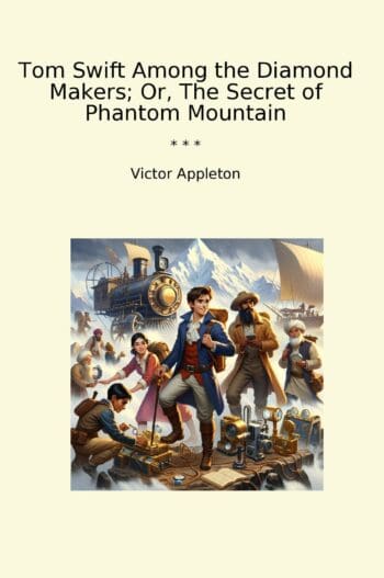 Tom Swift Among the Diamond Makers; Or, The Secret of Phantom Mountain