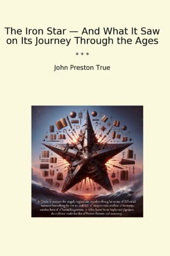 The Iron Star — And What It Saw on Its Journey Through the Ages