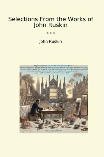Selections From the Works of John Ruskin
