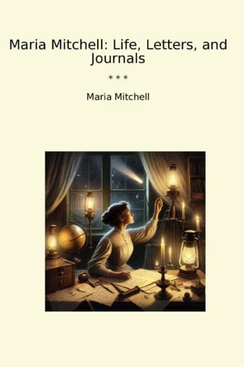 Maria Mitchell: Life, Letters, and Journals
