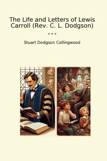 The Life and Letters of Lewis Carroll (Rev. C. L. Dodgson)